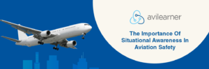 The importance of situational awareness in aviation safety – Avilearner